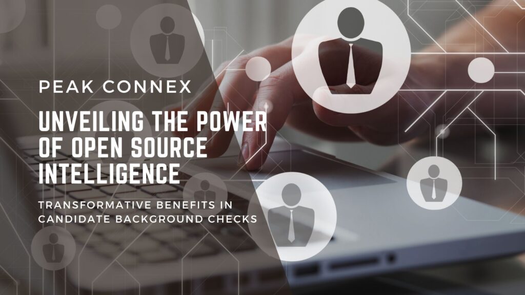 Unveiling the Power of Open Source Intelligence Transformative Benefits in Candidate Background Checks